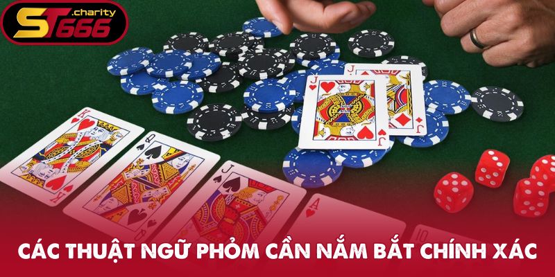 Các thuật ngữ Phỏm cần nắm bắt chính xác