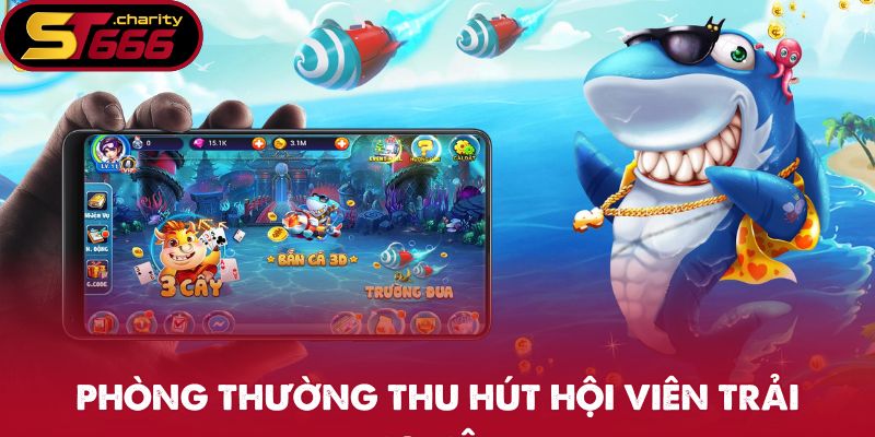 Bắn Cá Thần Tài - Trải Nghiệm Giải Trí Đầy Thưởng Lớn 3 Phòng thường thu hút hội viên trải nghiệm