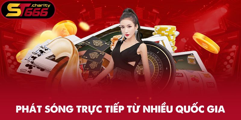 Casino ST666 phát sóng trực tiếp từ nhiều quốc gia
