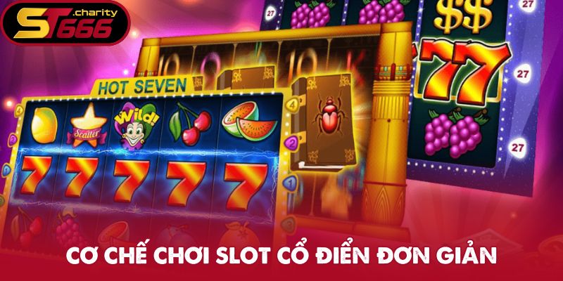 Cơ chế chơi slot cổ điển đơn giản