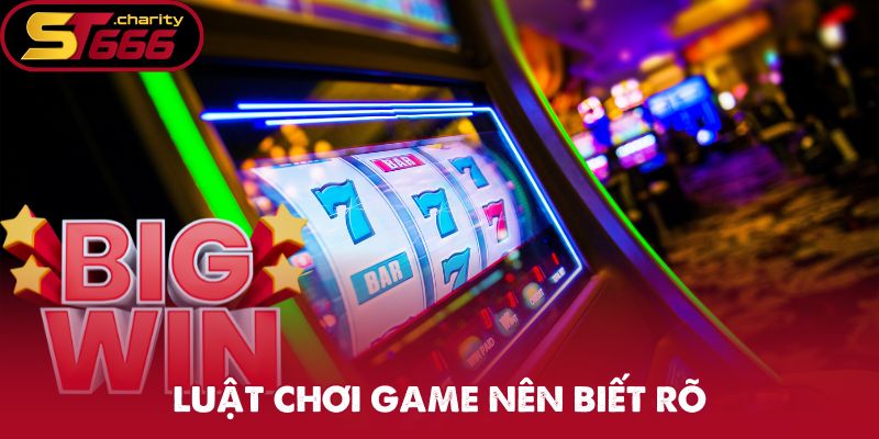 Luật chơi game nên biết rõ