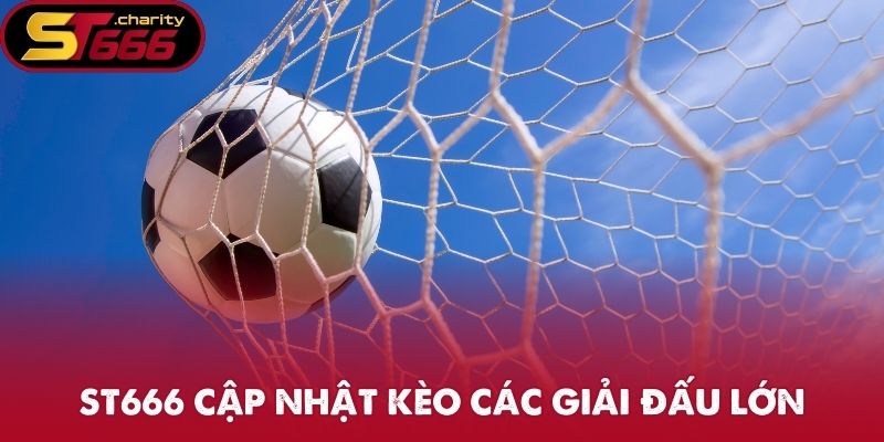 Kèo Nhà Cái - Tỷ Lệ Bóng Đá Chất Lượng Chỉ Có Tại ST666 3 ST666 cập nhật kèo các giải đấu lớn
