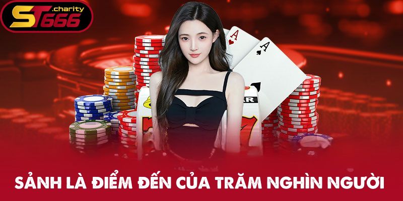 Sảnh luôn là điểm đến của trăm nghìn người chơi