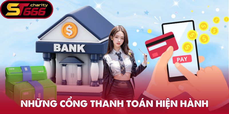 Nạp Tiền ST666 - Bước Vào Thế Giới Giải Trí Trọn Vẹn 2 Những cổng thanh toán hiện hành