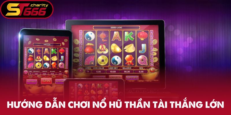 Hướng dẫn chơi Nổ Hũ Thần Tài thắng lớn