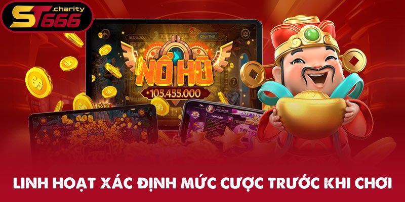 Linh hoạt xác định mức cược trước khi chơi