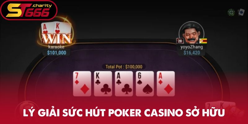 Poker Casino - Đánh Bạc Hấp Dẫn Săn Thưởng Cực Hấp Dẫn 1 Lý giải sức hút Poker casino sở hữu