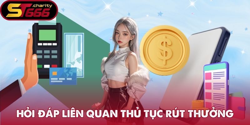 Rút Tiền ST666 - Cách Thực Hiện Giao Dịch Hiệu Quả 3 Hỏi đáp liên quan thủ tục rút thưởng