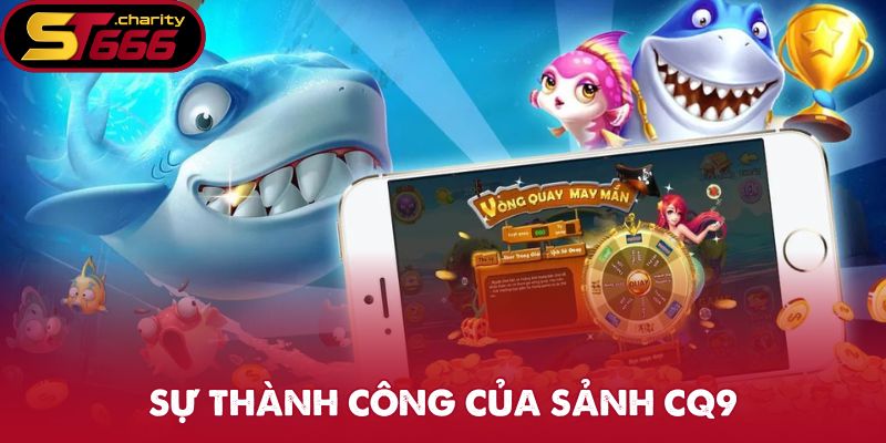 Sảnh CQ9 - Game Trực Tuyến Đỉnh Cao Chỉ Có Tại ST666 2 Sự thành công của sảnh CQ9
