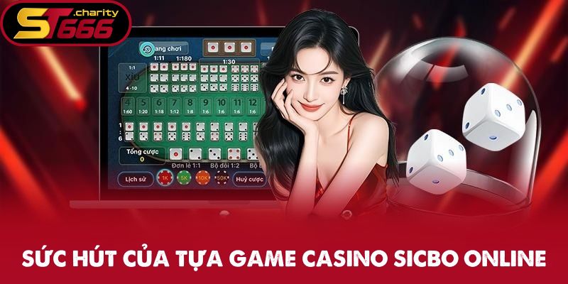 Sicbo Online - Luật Chơi Đơn Giản Với Khoản Thưởng Hấp Dẫn 1 Sức hút của tựa game casino Sicbo online