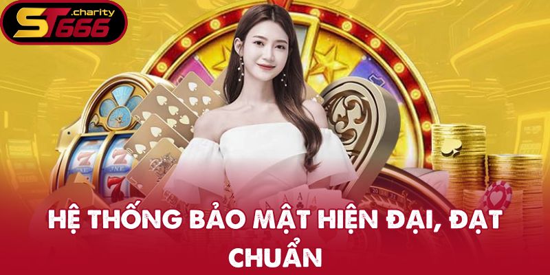 Hệ thống bảo mật hiện đại, đạt chuẩn
