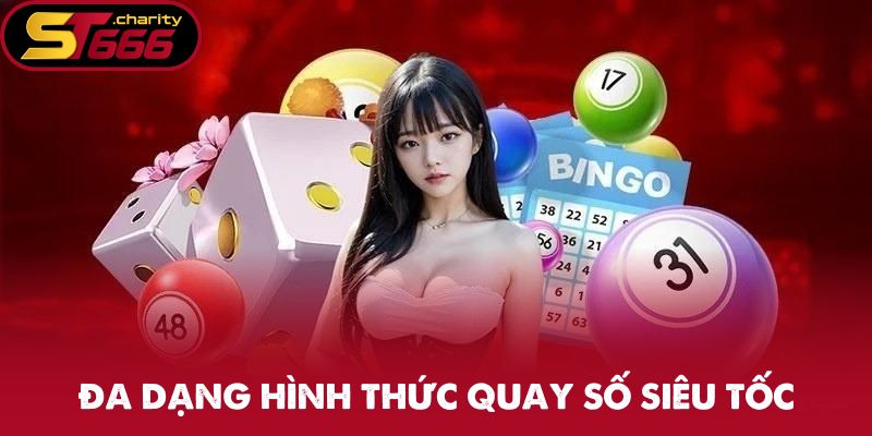 Xổ Số Siêu Tốc - Quay Thưởng Nhanh Chóng Đáng Trải Nghiệm 2 Đa dạng hình thức quay số siêu tốc