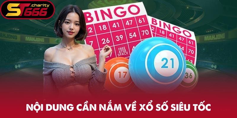 Xổ Số Siêu Tốc - Quay Thưởng Nhanh Chóng Đáng Trải Nghiệm 1 Nội dung cần nắm về xổ số siêu tốc