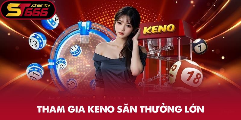 Tham gia keno săn thưởng lớn