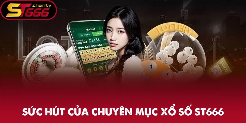 Sức hút của chuyên mục xổ số ST666